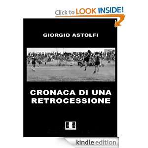 Cronaca di una retrocessione (Italian Edition) Giorgio Astolfi 