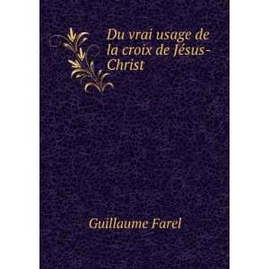   de la croix de JÃ©sus Christ Guillaume Farel  Books