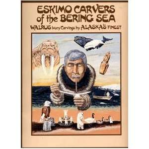 Eskimo Carvers of the Bering Sea Walrus Ivory Carvings by Alaskas 