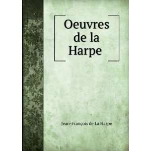  Oeuvres de la Harpe . Jean FranÃ§ois de La Harpe Books
