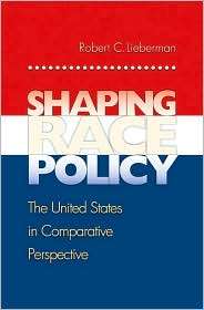 Shaping Race Policy The United States in Comparative Perspective 