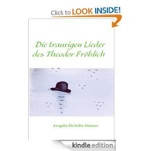 Die traurigen Lieder des Theodor Fröhlich Ausgabe für höhe Stimme 