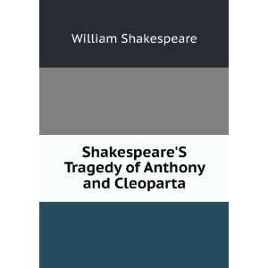   ShakespeareS Tragedy of Anthony and Cleoparta William Shakespeare