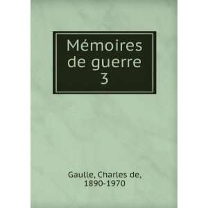    MÃ©moires de guerre. 3 Charles de, 1890 1970 Gaulle Books