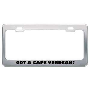 Got A Cape Verdean? Nationality Country Metal License Plate Frame 