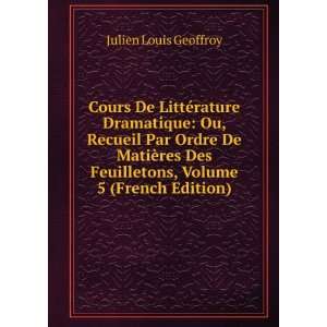   Feuilletons, Volume 5 (French Edition) Julien Louis Geoffroy Books