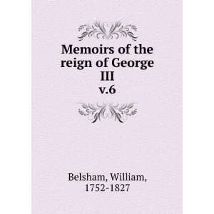   of the reign of George III. v.6 William, 1752 1827 Belsham Books