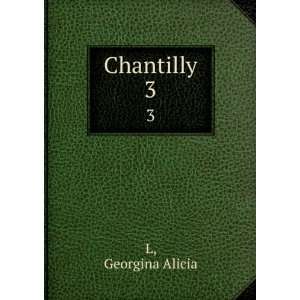  Chantilly. 3 Georgina Alicia L Books