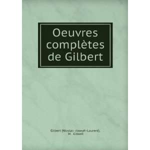   tes de Gilbert M . Gilbert Gilbert (Nicolas  Joseph Laurent) Books