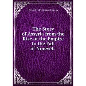 The Story of Assyria from the Rise of the Empire to the Fall of 