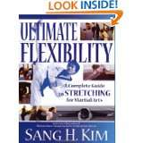 Ultimate Flexibility A Complete Guide to Stretching for Martial Arts 
