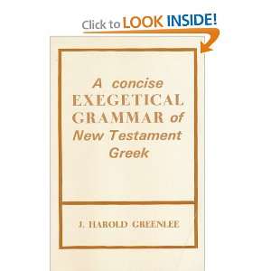   Exegetical Grammar of New Testament Greek. J. HAROLD GREENLEE Books