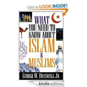What You Need to Know about Islam and Muslims George Braswell  
