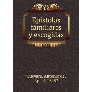  familiares y escogidas Antonio de, Bp., d. 1545? Guevara Books