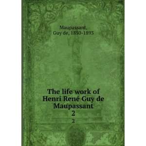   RenÃ© Guy de Maupassant. 2 Guy de, 1850 1893 Maupassant Books