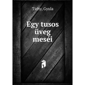  Egy tusos Ã¼veg mesÃ©i Gyula Tichy Books