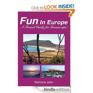 Fun In Europe A Travel Guide for Grown ups Ramona John  
