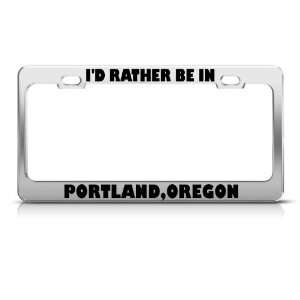  ID Rather Be In Portland Oregon Metal license plate frame 