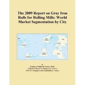 The 2009 Report on Gray Iron Rolls for Rolling Mills World Market 