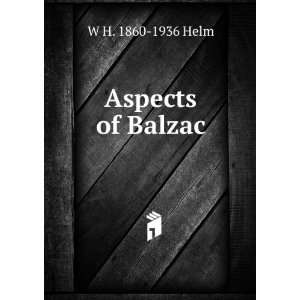  Aspects of Balzac W H. 1860 1936 Helm Books