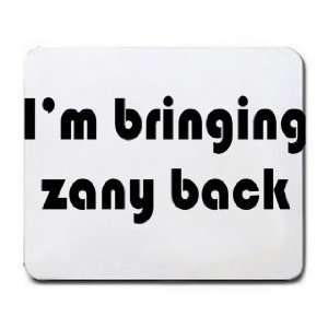  Im bringing zany back Mousepad