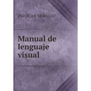  Manual de lenguaje visual INFOCAB SB402107 Books