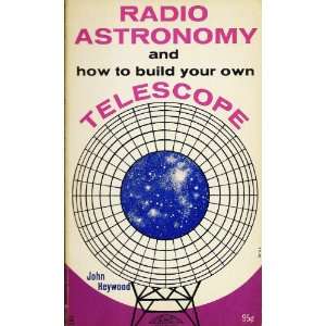    Radio Astronomy & How To Build Your Own John Heywood Books