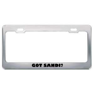  Got Sandi? Girl Name Metal License Plate Frame Holder 