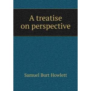  A treatise on perspective Samuel Burt Howlett Books