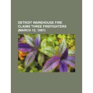  Detroit warehouse fire claims three firefighters (March 12 