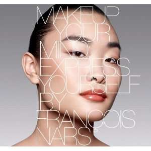   Makeup Your Mind Express Yourself [Hardcover] Francois Nars Books