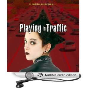  Playing in Traffic (Audible Audio Edition) Gail Giles 