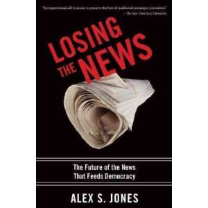  Losing the News The Uncertain Future of the News That 