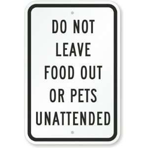  Do Not Leave Food Out Or Pets Unattended Aluminum Sign, 18 
