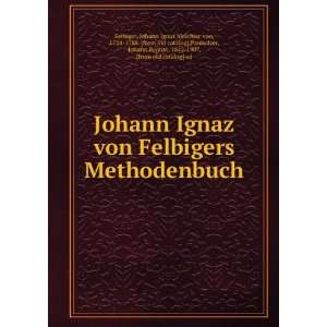  Johann Ignaz von Felbigers Methodenbuch Johann Ignaz 