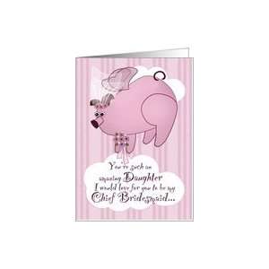  Be My Chief Bridesmaid Flying Pig Funny Daughter Card 