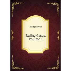  Ruling Cases, Volume 1 Irving Browne Books