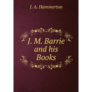  J.M. Barrie and his books; biographical and critical 