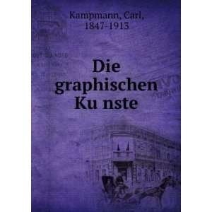  Die graphischen KuÌ?nste Carl, 1847 1913 Kampmann Books