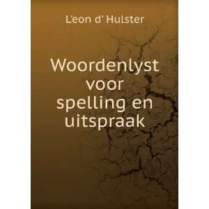    Woordenlyst voor spelling en uitspraak LÊ¹eon d Hulster Books
