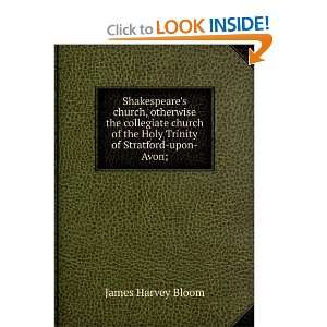   of the Holy Trinity of Stratford upon Avon; James Harvey Bloom Books