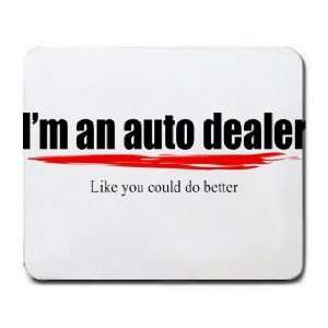  Im an auto dealer Like you could do better Mousepad 
