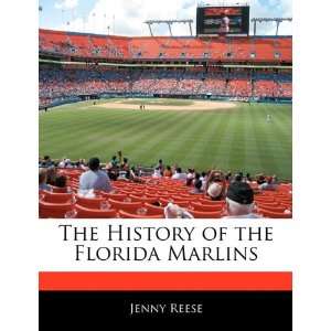   The History of the Florida Marlins (9781170681510) Jenny Reese Books