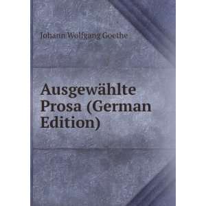   ¤hlte Prosa (German Edition) Johann Wolfgang Von Goethe Books