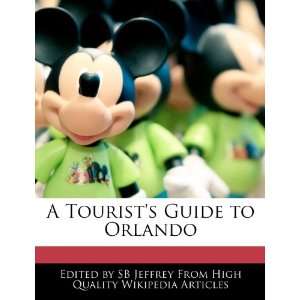    A Tourists Guide to Orlando (9781270813538) SB Jeffrey Books