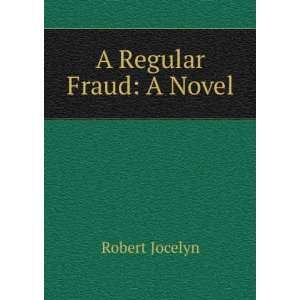  A Regular Fraud A Novel Robert Jocelyn Books