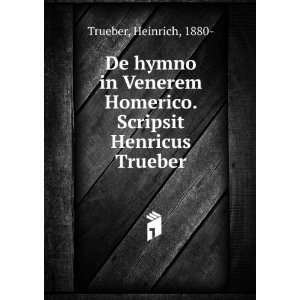  De hymno in Venerem Homerico. Scripsit Henricus Trueber 