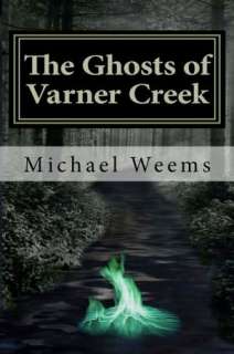   The Ghosts of Varner Creek by Michael Weems 