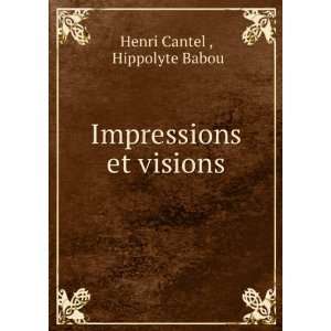    Impressions et visions Hippolyte Babou Henri Cantel  Books