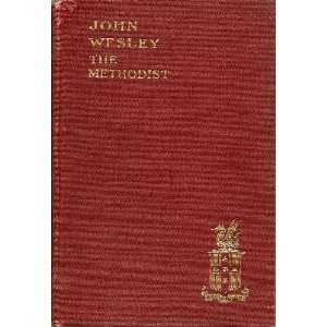  John Wesley the Methodist A Plain Account of His Life and 